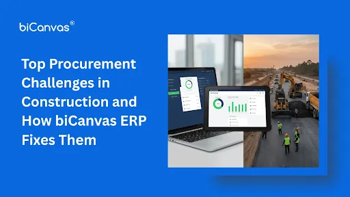 Top Procurement Challenges in Construction and How biCanvas ERP Fixes Them